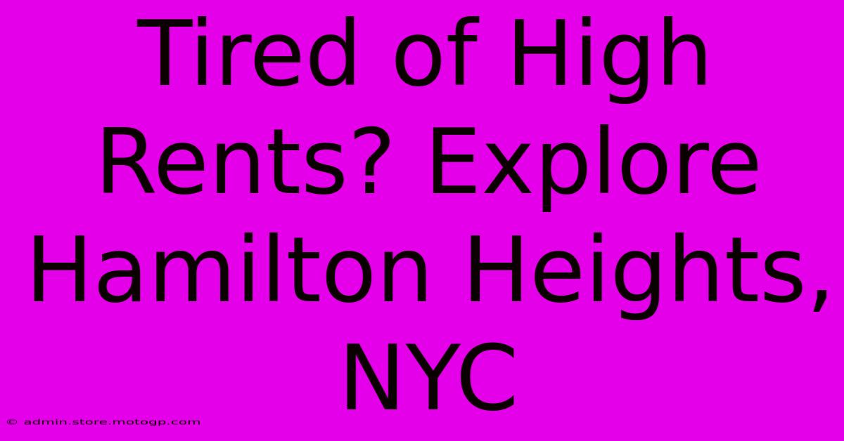 Tired Of High Rents? Explore Hamilton Heights, NYC