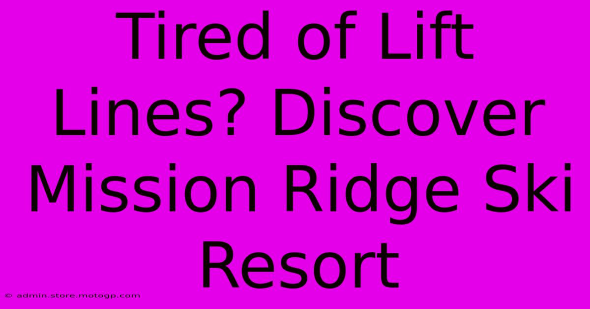 Tired Of Lift Lines? Discover Mission Ridge Ski Resort