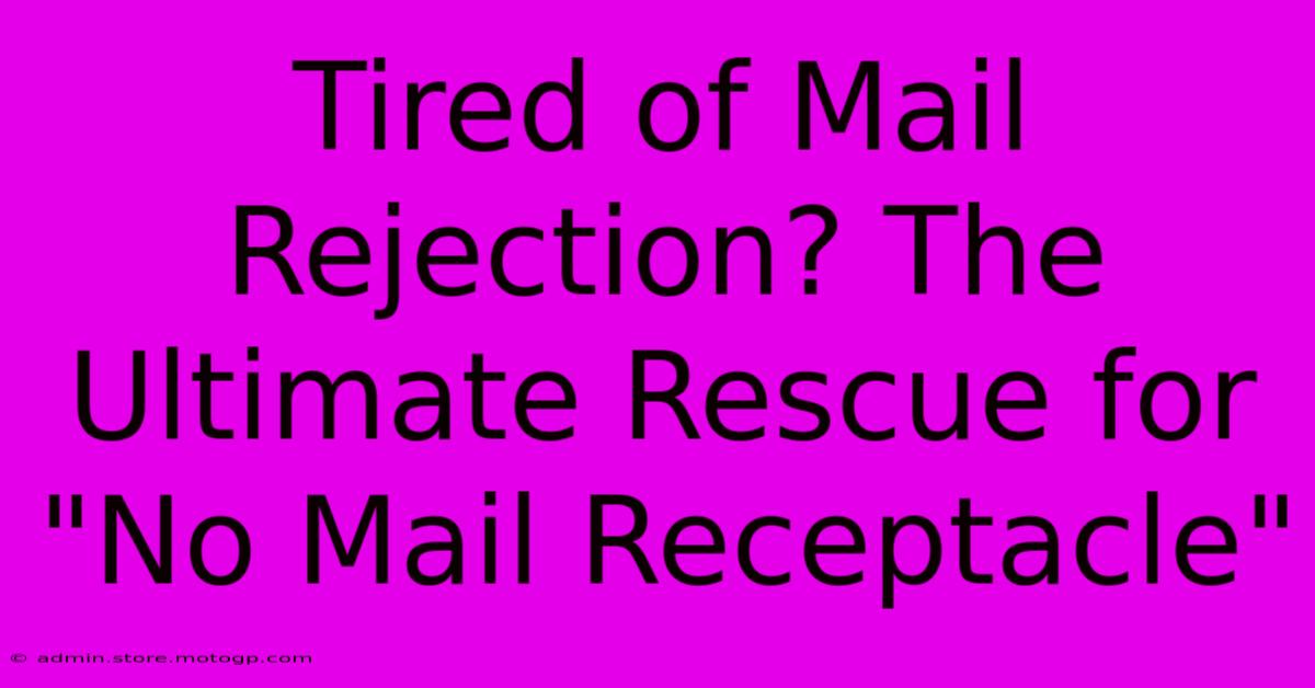 Tired Of Mail Rejection? The Ultimate Rescue For 