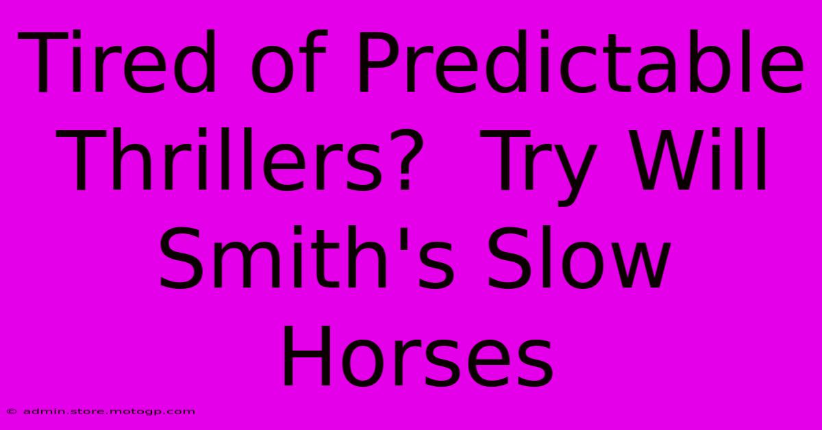 Tired Of Predictable Thrillers?  Try Will Smith's Slow Horses