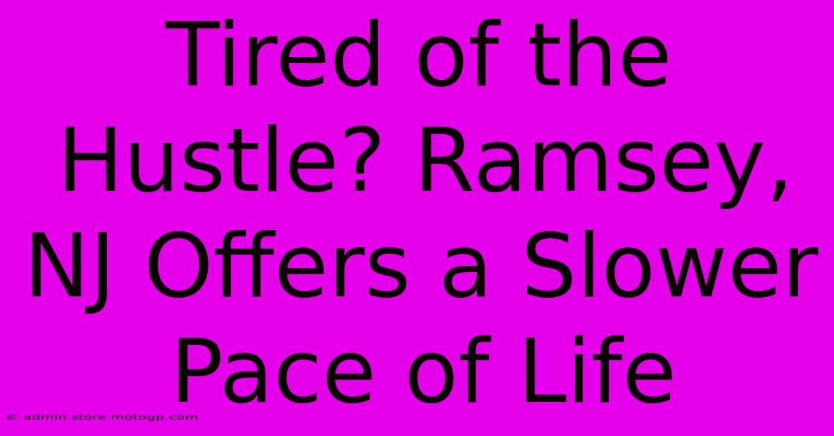 Tired Of The Hustle? Ramsey, NJ Offers A Slower Pace Of Life