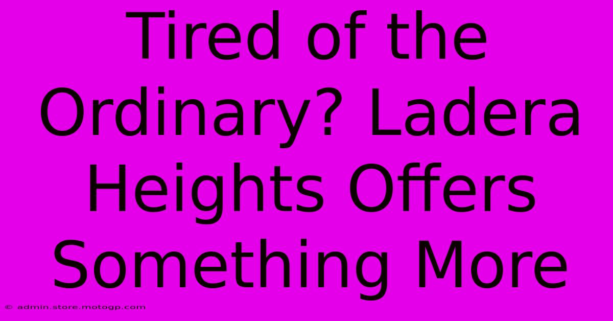 Tired Of The Ordinary? Ladera Heights Offers Something More