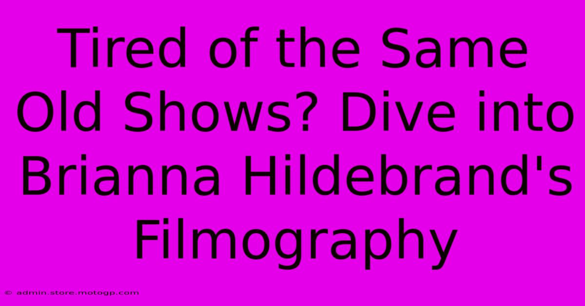 Tired Of The Same Old Shows? Dive Into Brianna Hildebrand's Filmography