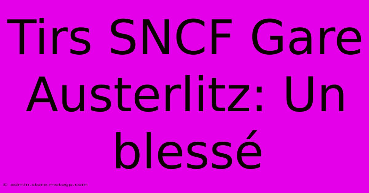 Tirs SNCF Gare Austerlitz: Un Blessé