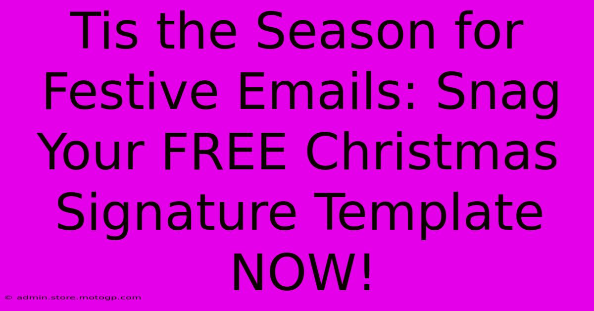 Tis The Season For Festive Emails: Snag Your FREE Christmas Signature Template NOW!