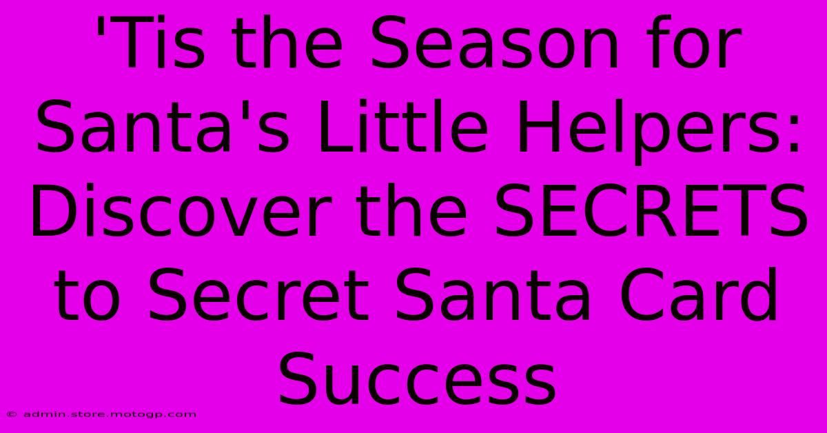 'Tis The Season For Santa's Little Helpers: Discover The SECRETS To Secret Santa Card Success