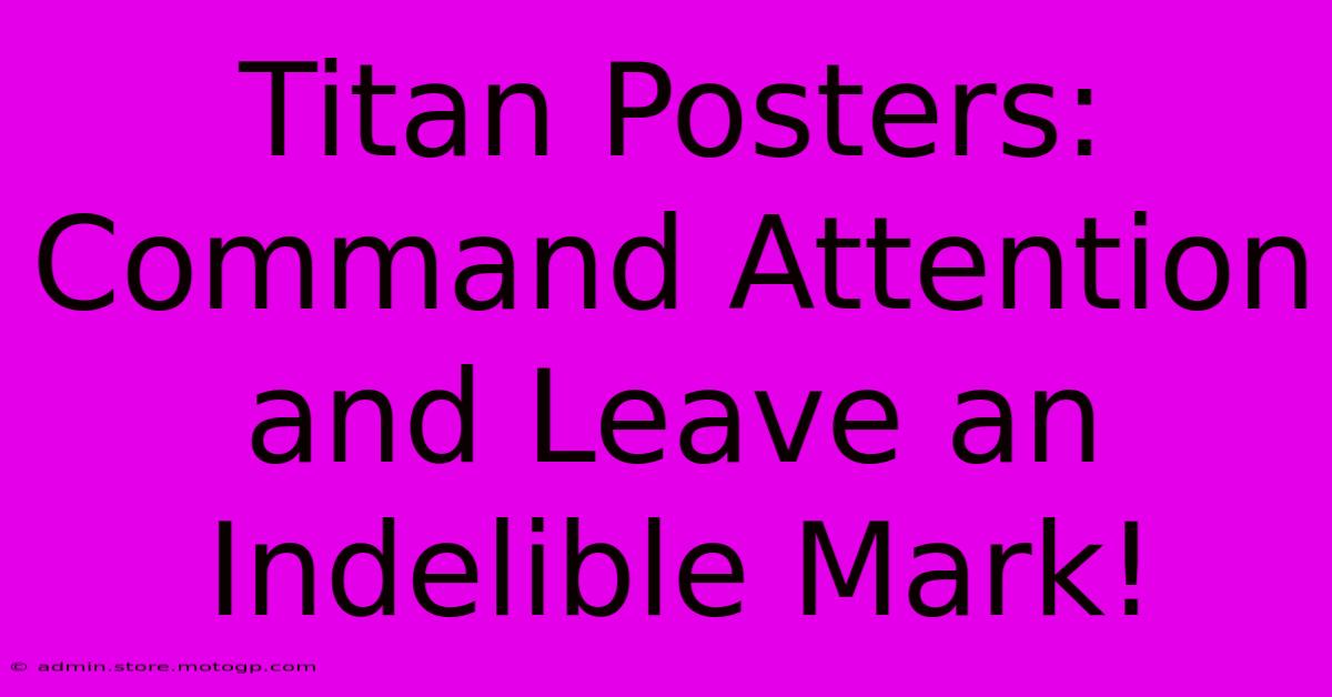 Titan Posters: Command Attention And Leave An Indelible Mark!