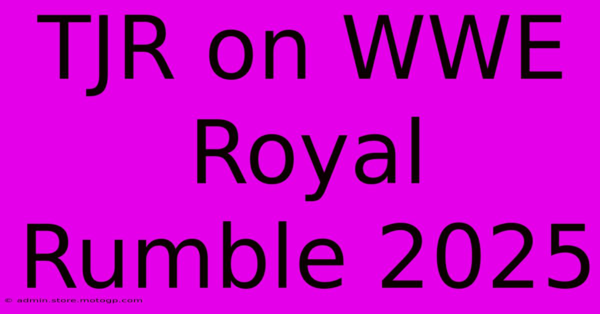 TJR On WWE Royal Rumble 2025