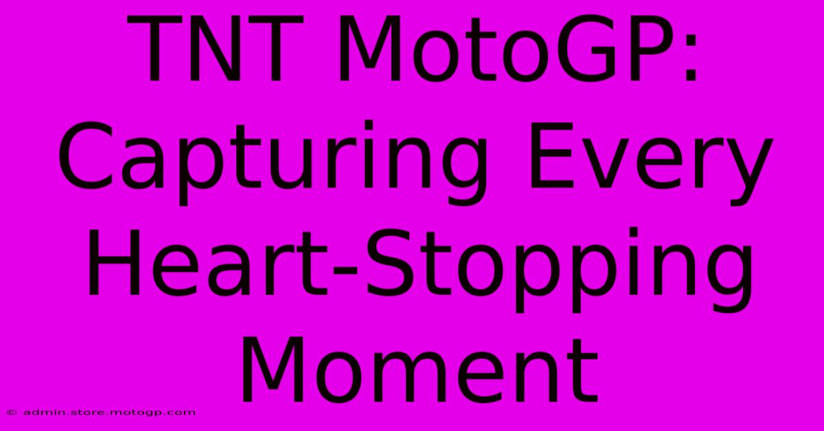 TNT MotoGP: Capturing Every Heart-Stopping Moment