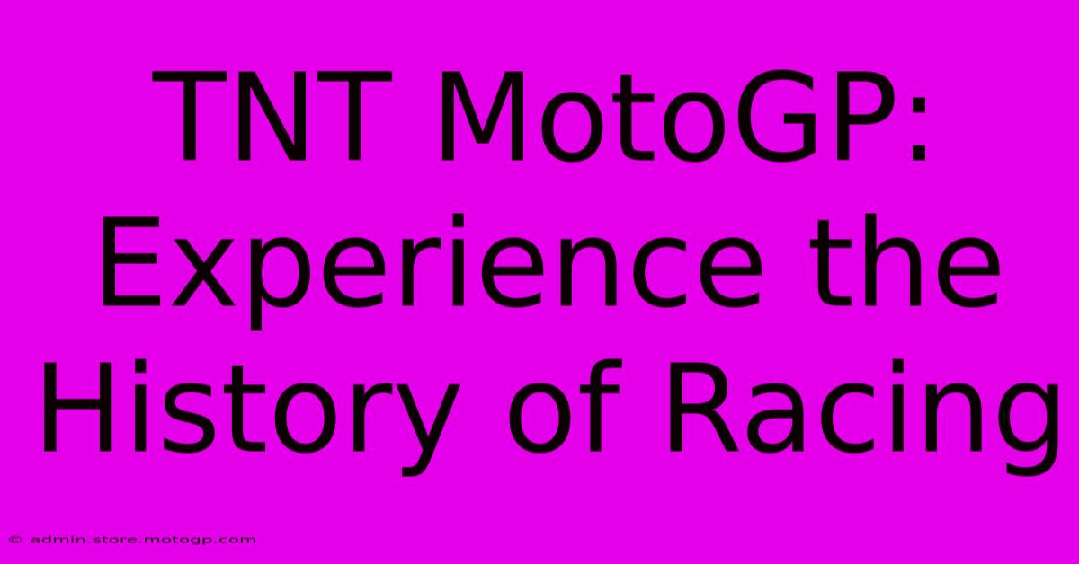 TNT MotoGP: Experience The History Of Racing