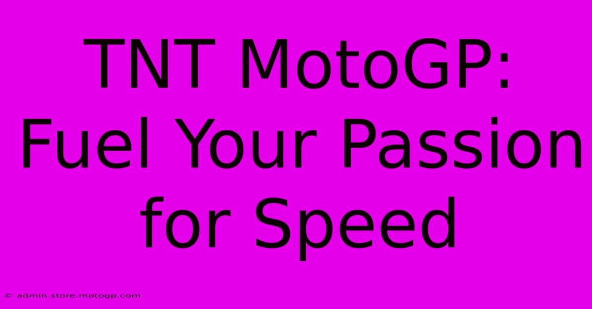 TNT MotoGP: Fuel Your Passion For Speed