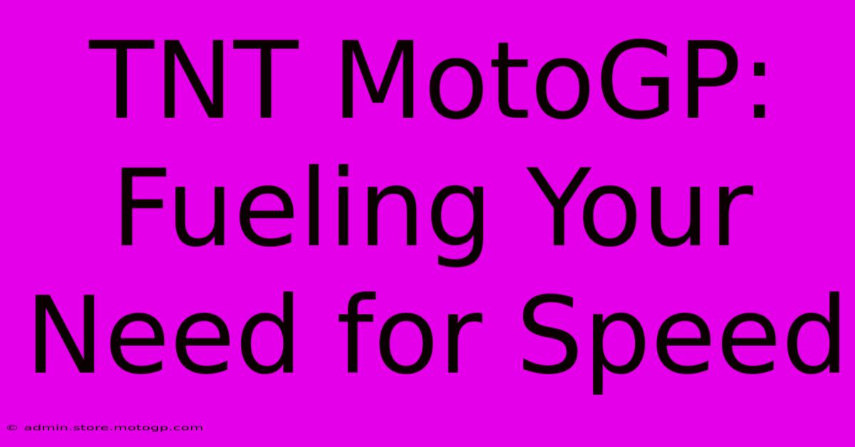 TNT MotoGP: Fueling Your Need For Speed