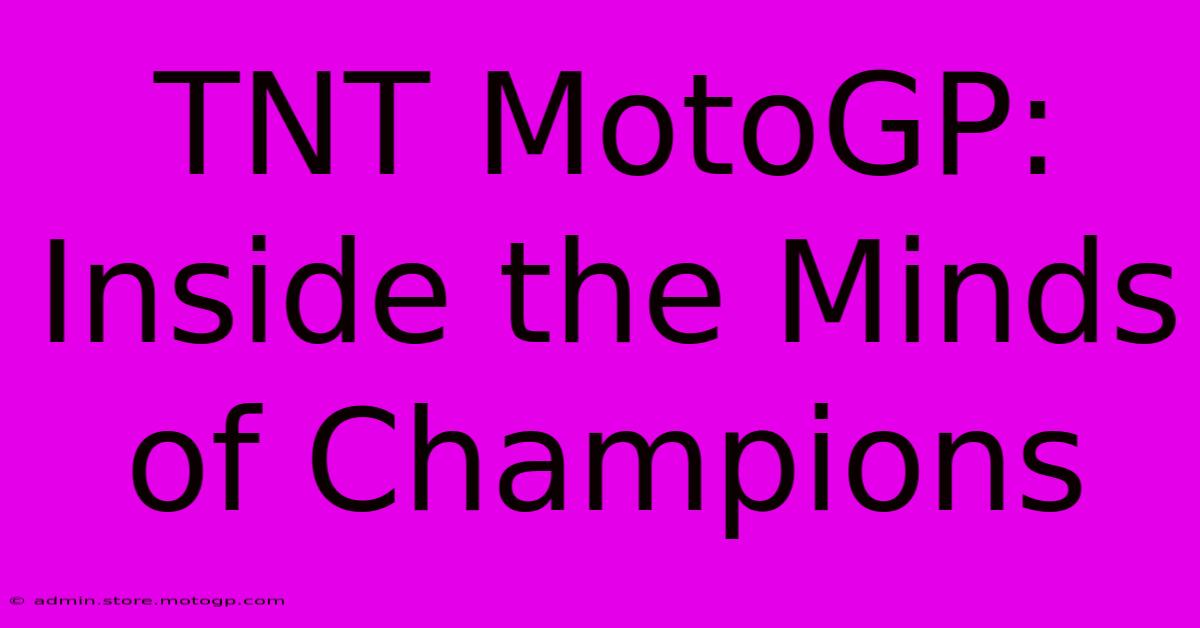 TNT MotoGP: Inside The Minds Of Champions