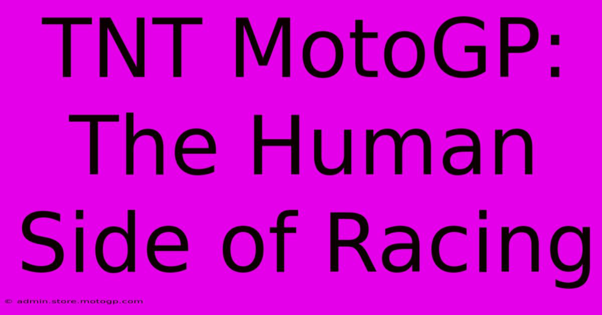 TNT MotoGP: The Human Side Of Racing