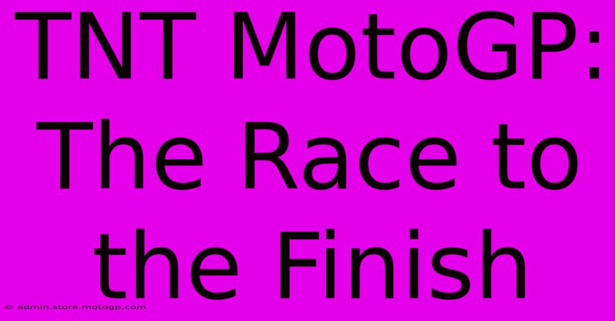 TNT MotoGP: The Race To The Finish