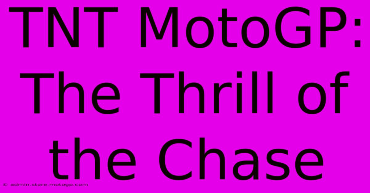 TNT MotoGP: The Thrill Of The Chase