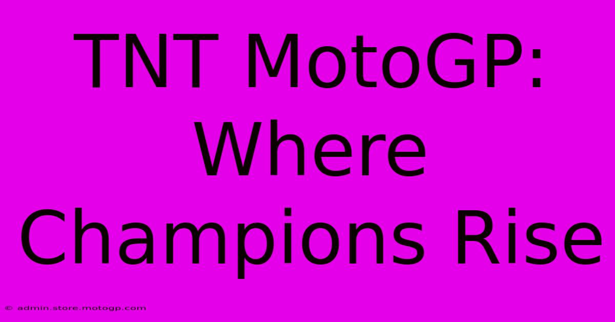 TNT MotoGP: Where Champions Rise