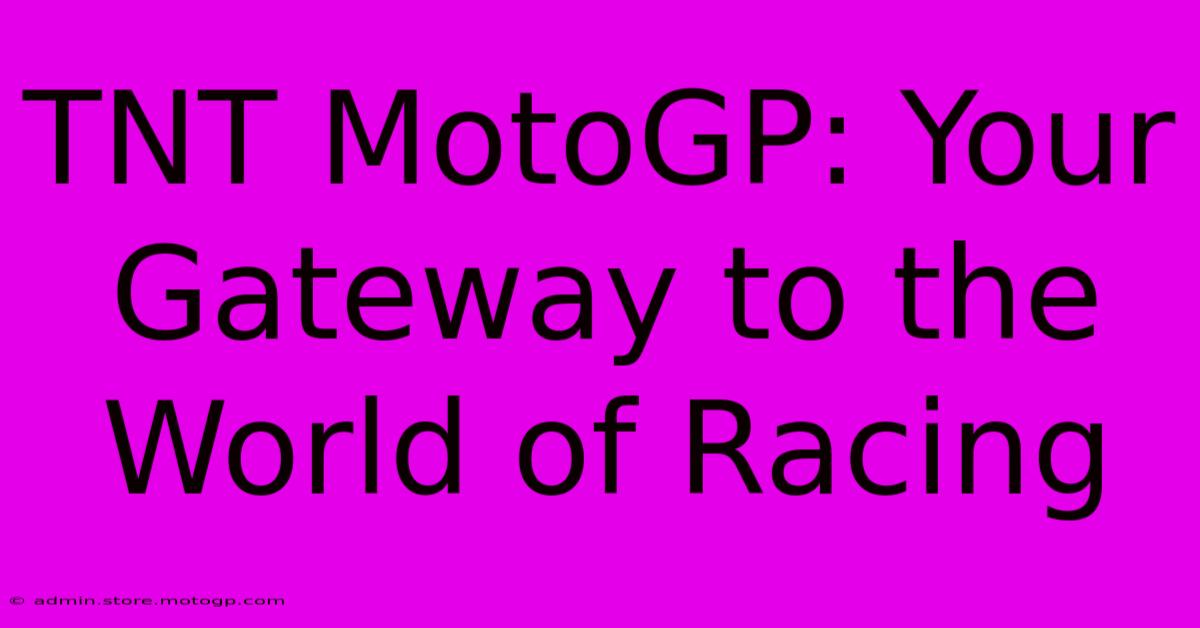 TNT MotoGP: Your Gateway To The World Of Racing