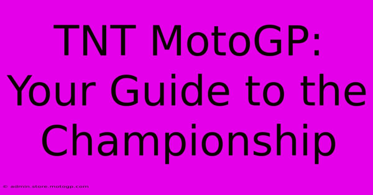 TNT MotoGP: Your Guide To The Championship