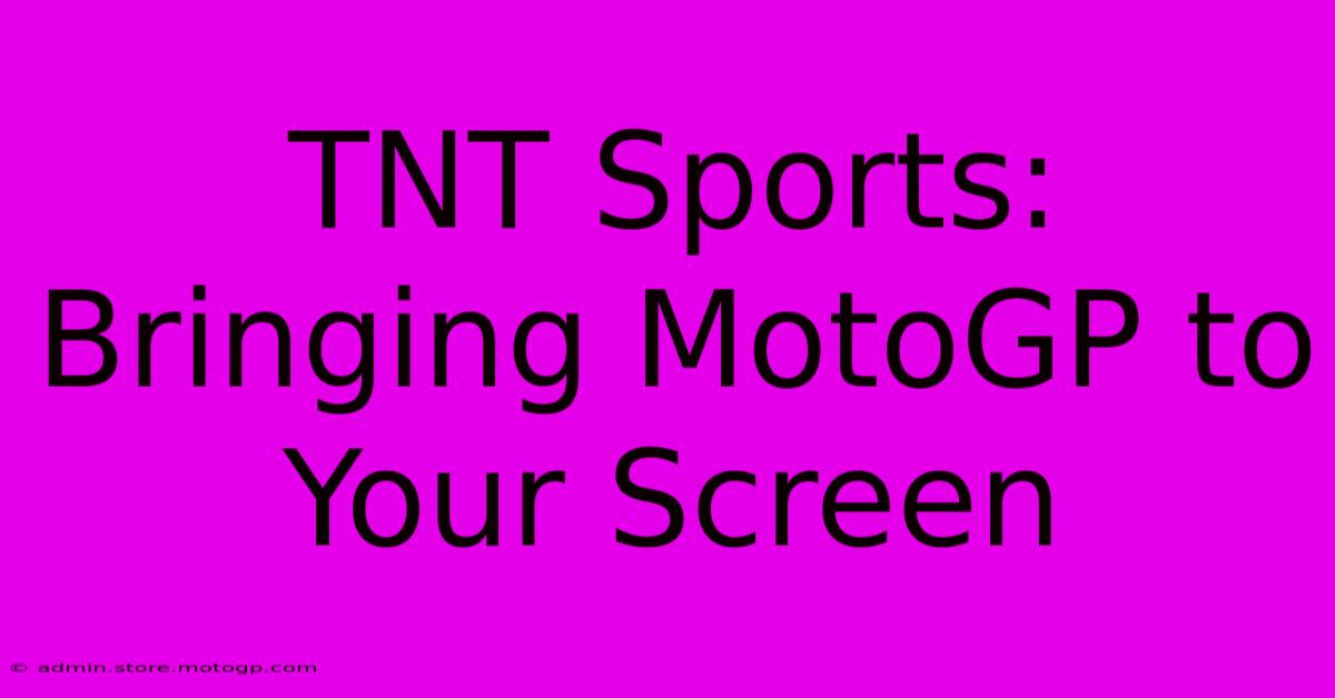 TNT Sports: Bringing MotoGP To Your Screen