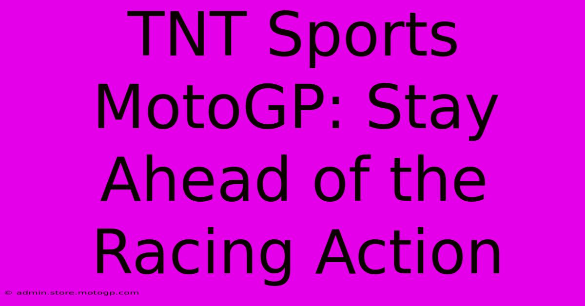 TNT Sports MotoGP: Stay Ahead Of The Racing Action