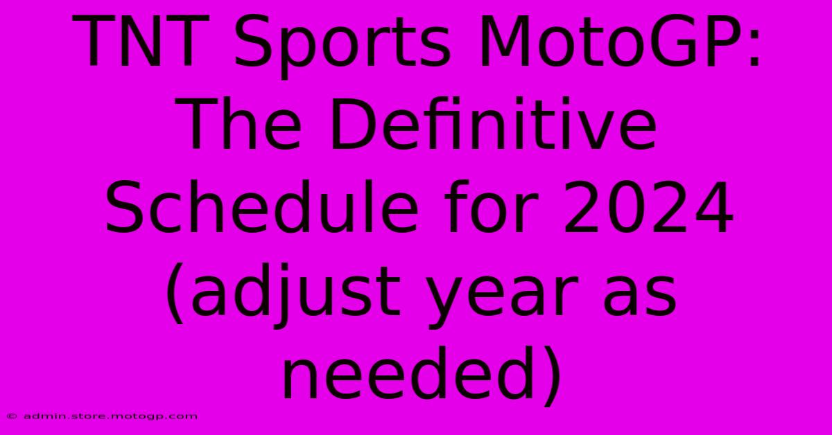 TNT Sports MotoGP: The Definitive Schedule For 2024 (adjust Year As Needed)