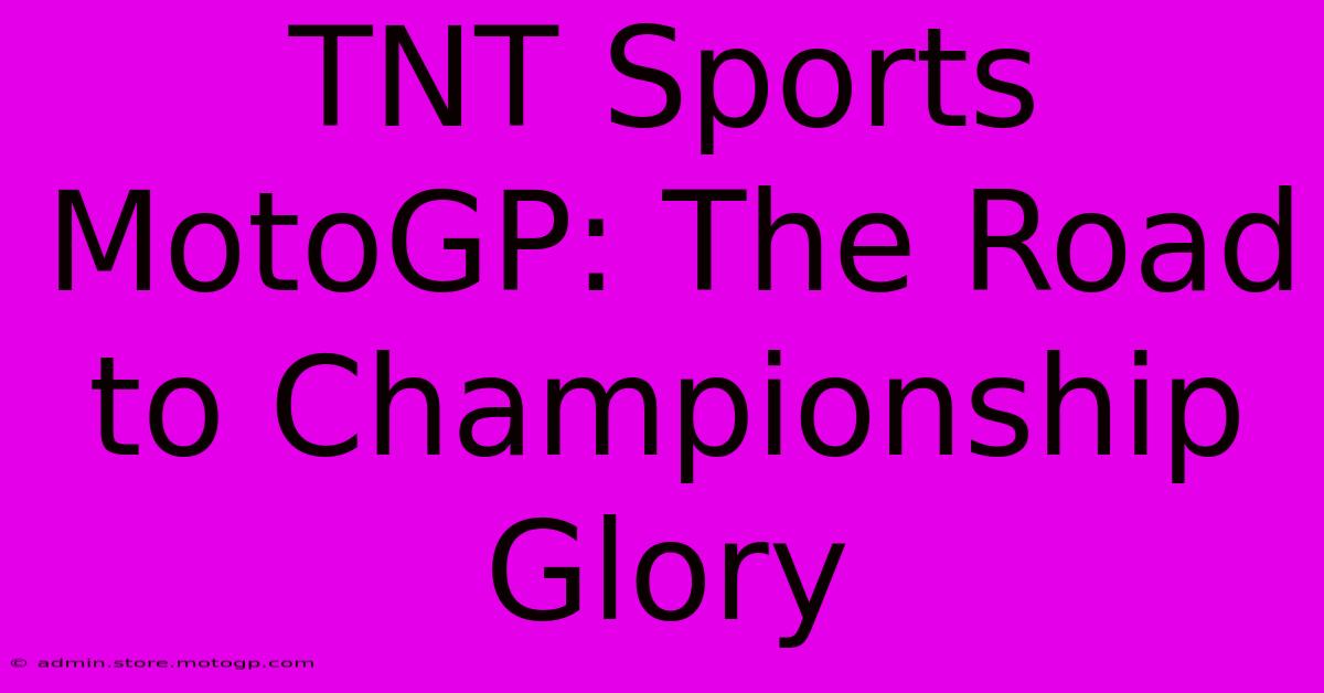 TNT Sports MotoGP: The Road To Championship Glory