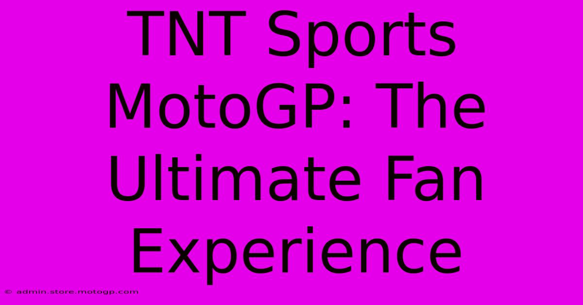 TNT Sports MotoGP: The Ultimate Fan Experience