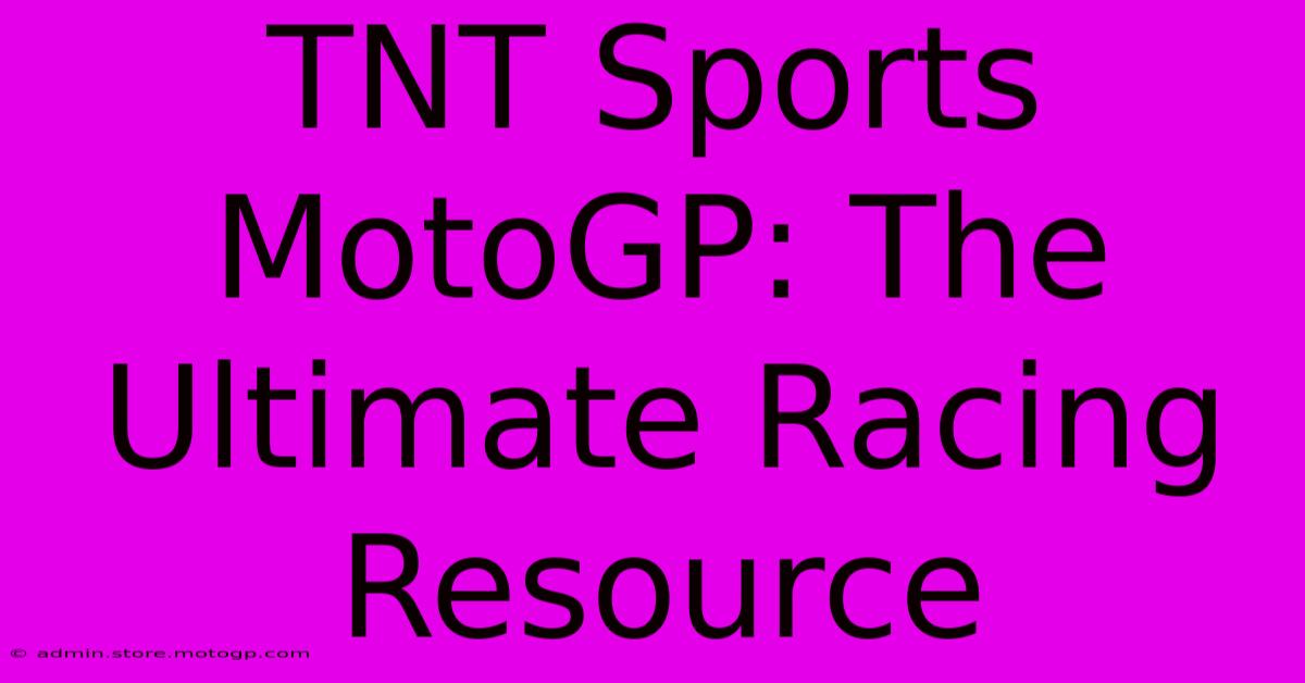 TNT Sports MotoGP: The Ultimate Racing Resource