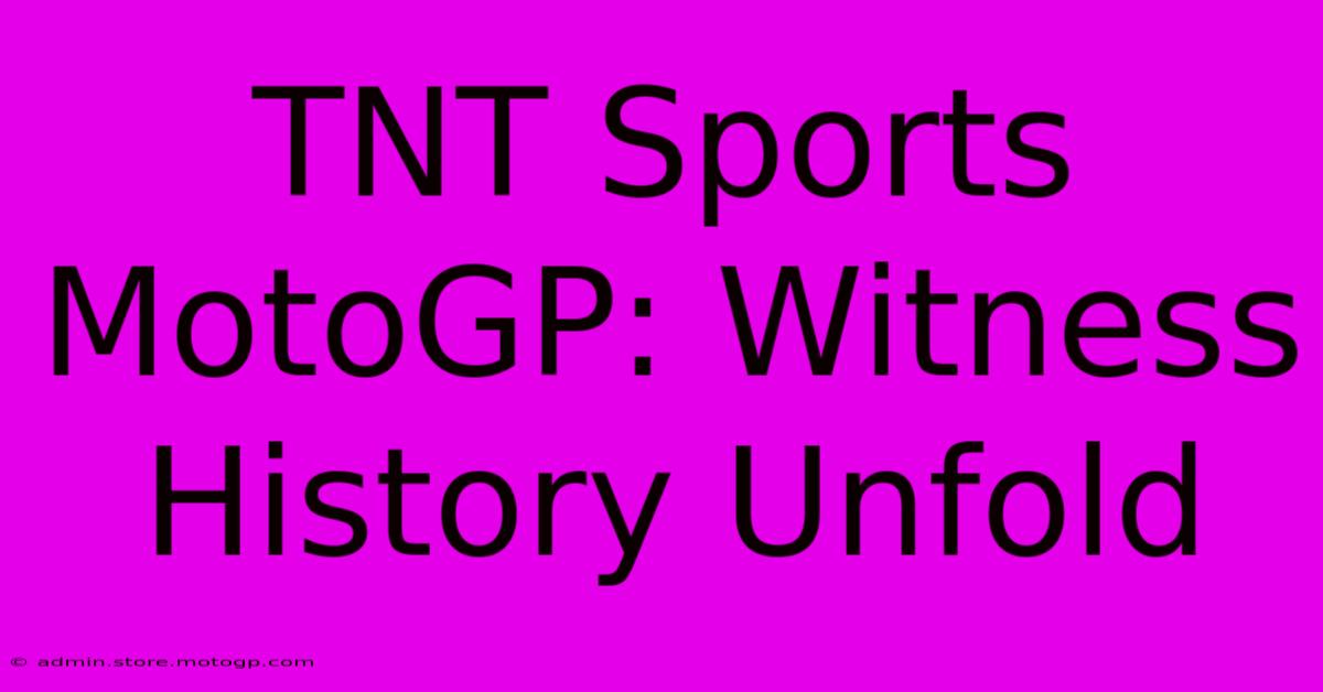 TNT Sports MotoGP: Witness History Unfold