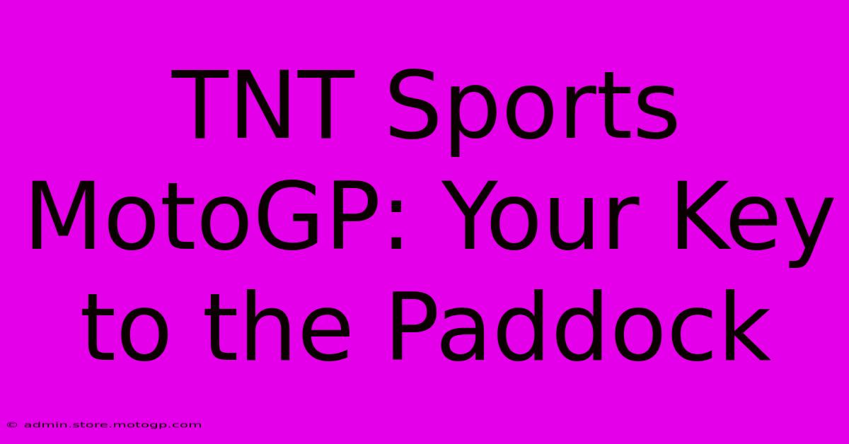 TNT Sports MotoGP: Your Key To The Paddock