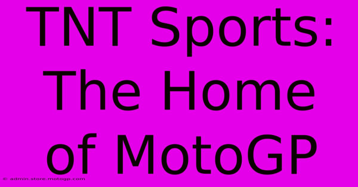 TNT Sports:  The Home Of MotoGP