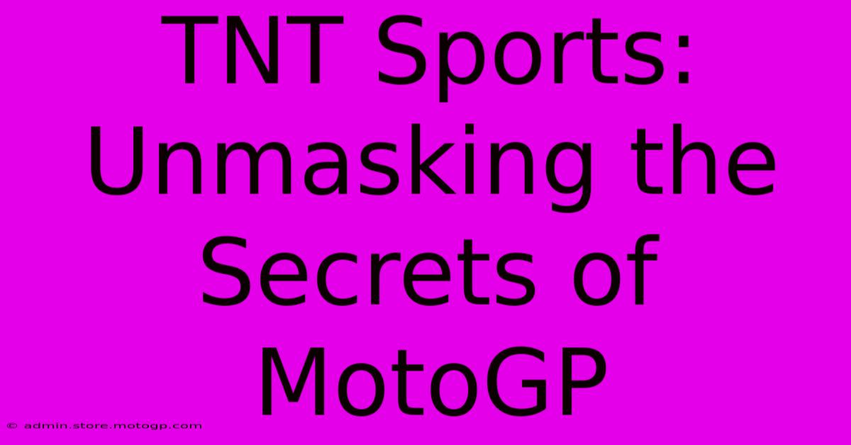 TNT Sports:  Unmasking The Secrets Of MotoGP