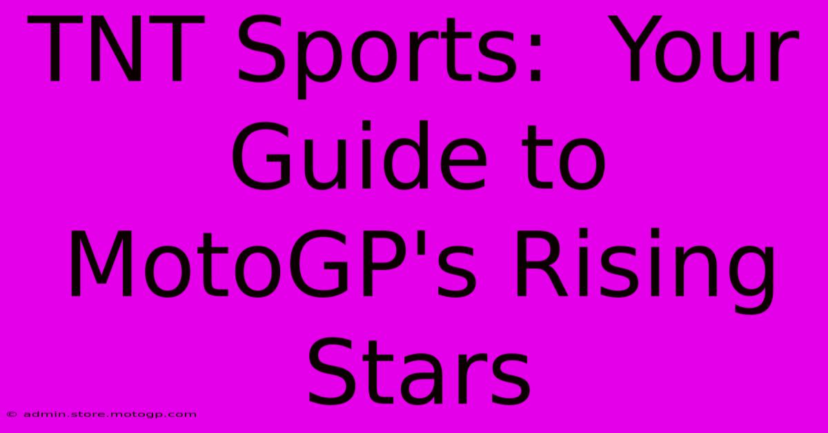 TNT Sports:  Your Guide To MotoGP's Rising Stars