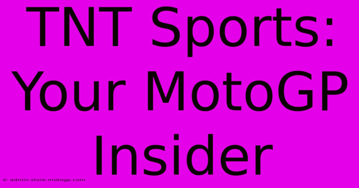 TNT Sports:  Your MotoGP Insider