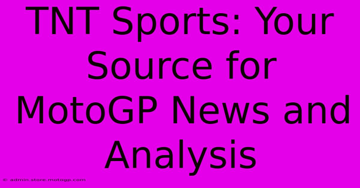 TNT Sports: Your Source For MotoGP News And Analysis