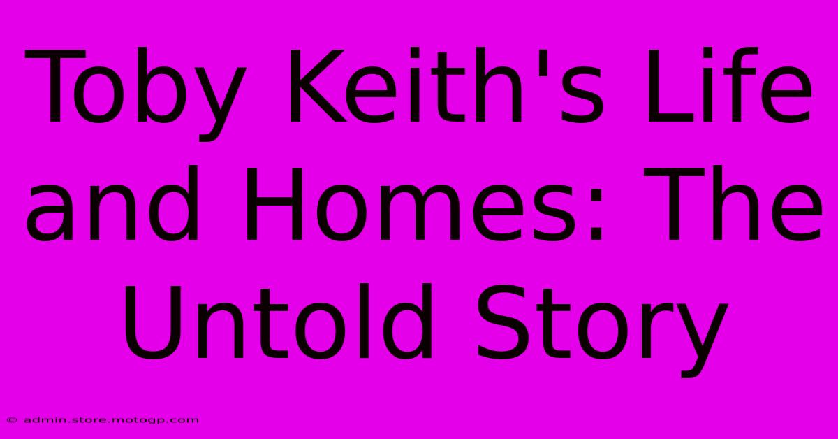 Toby Keith's Life And Homes: The Untold Story