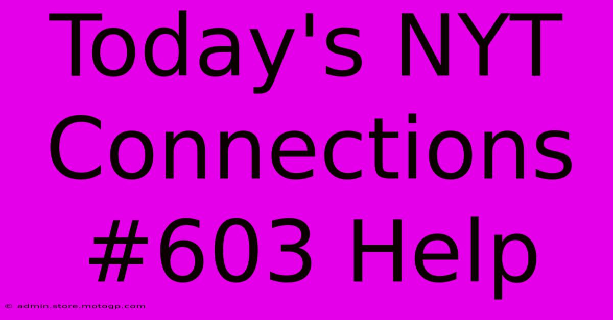 Today's NYT Connections #603 Help