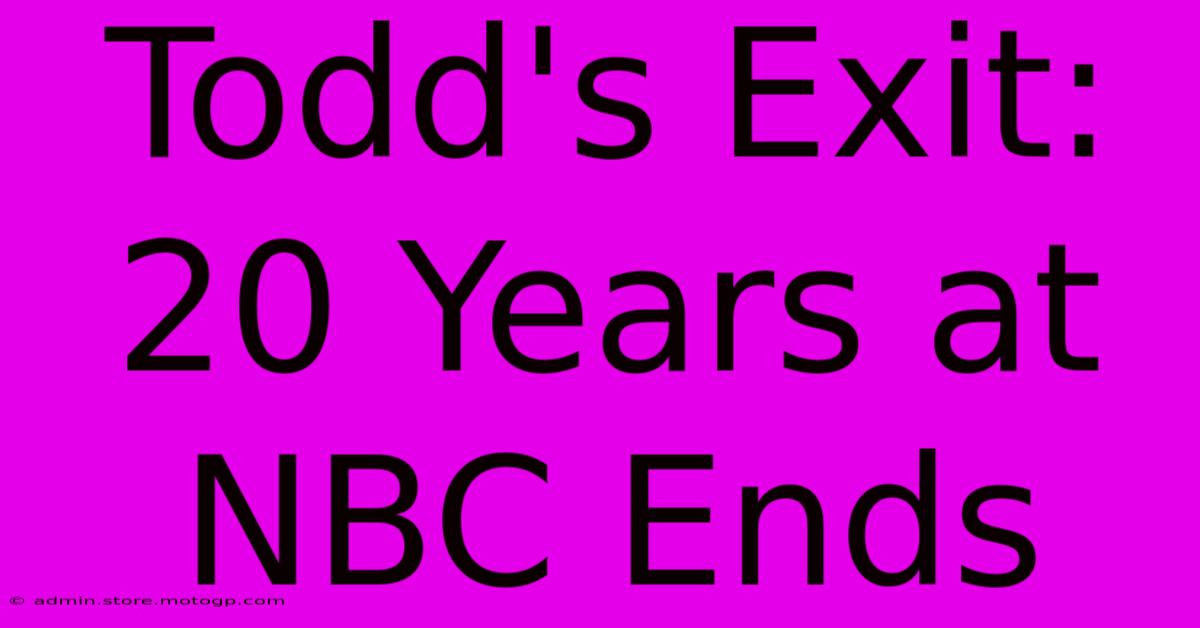 Todd's Exit: 20 Years At NBC Ends