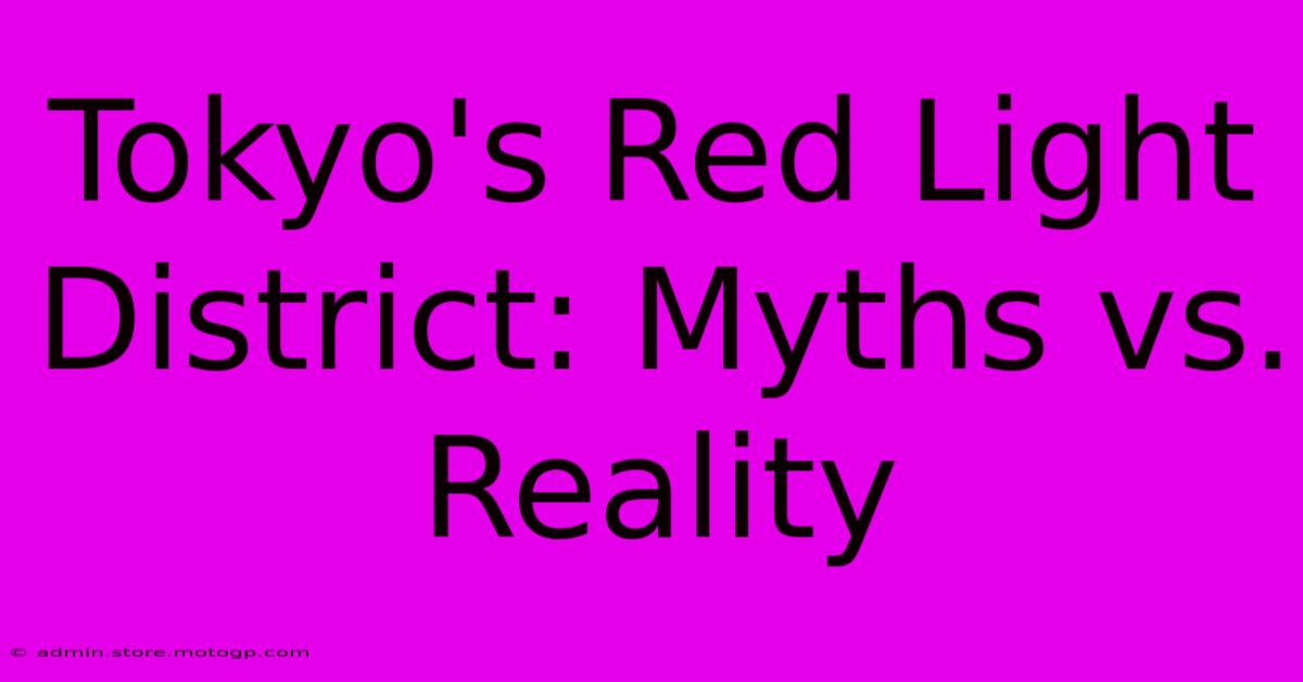 Tokyo's Red Light District: Myths Vs. Reality