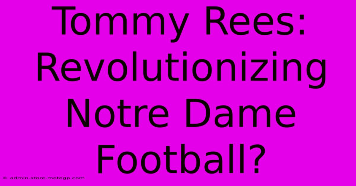 Tommy Rees: Revolutionizing Notre Dame Football?