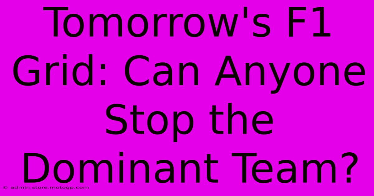 Tomorrow's F1 Grid: Can Anyone Stop The Dominant Team?