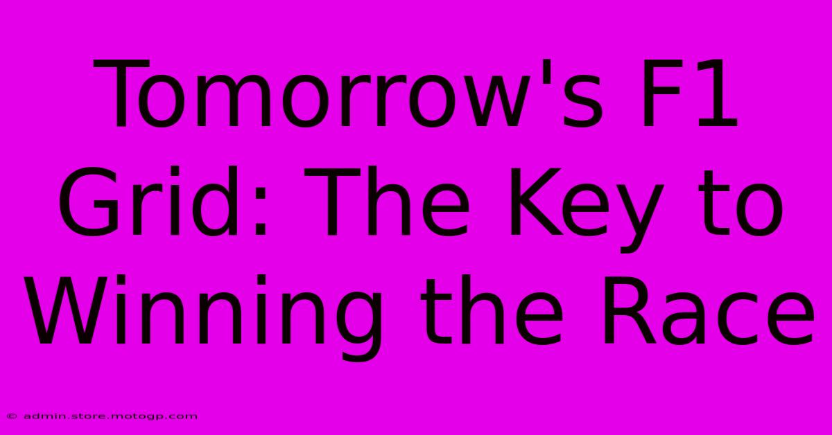 Tomorrow's F1 Grid: The Key To Winning The Race