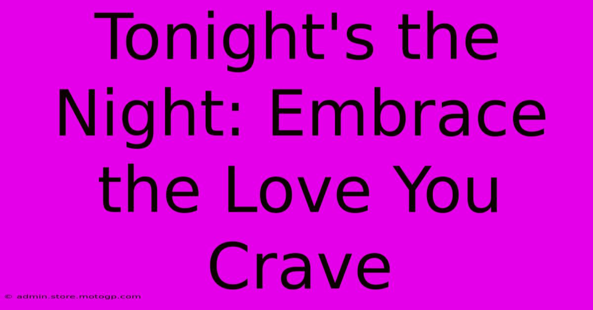 Tonight's The Night: Embrace The Love You Crave