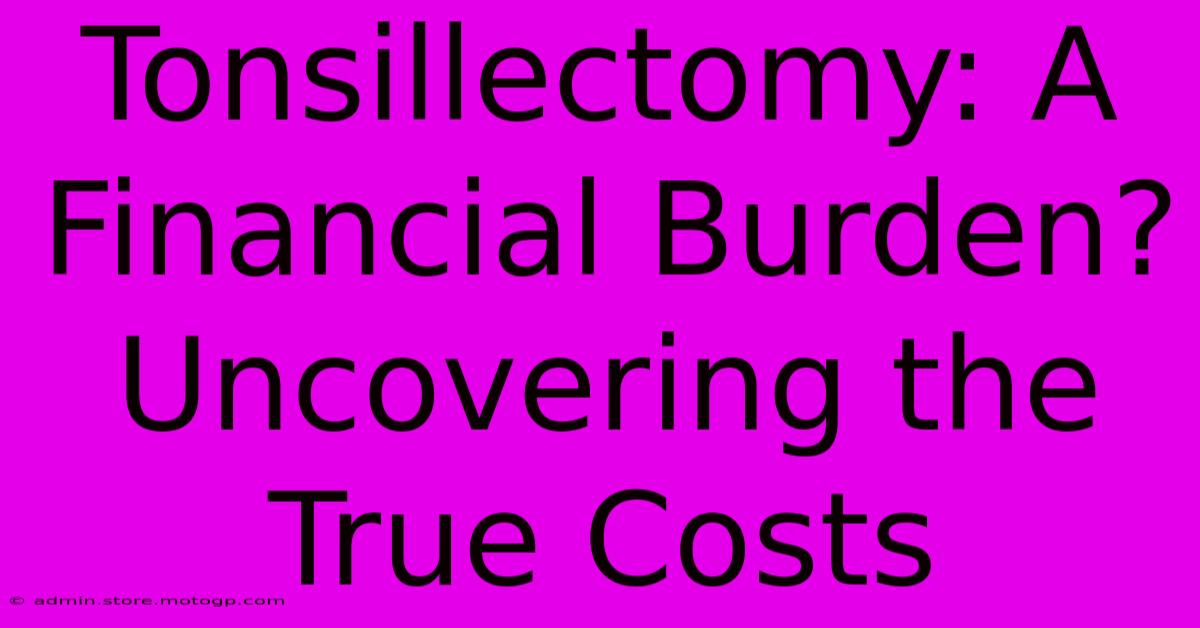 Tonsillectomy: A Financial Burden? Uncovering The True Costs