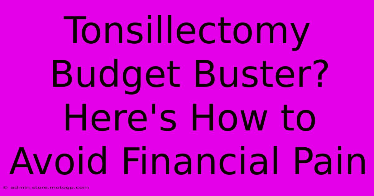 Tonsillectomy Budget Buster? Here's How To Avoid Financial Pain