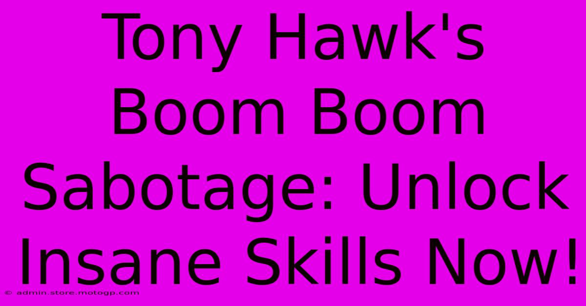 Tony Hawk's Boom Boom Sabotage: Unlock Insane Skills Now!