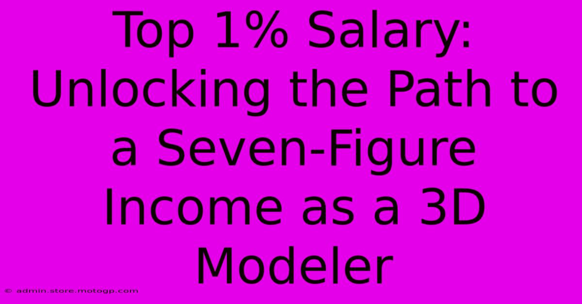 Top 1% Salary: Unlocking The Path To A Seven-Figure Income As A 3D Modeler