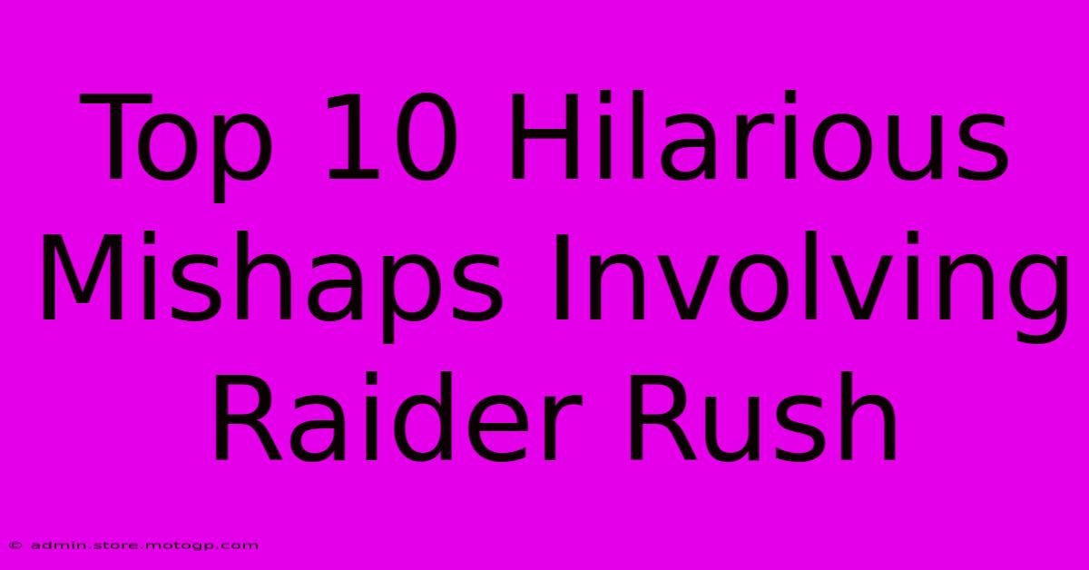 Top 10 Hilarious Mishaps Involving Raider Rush