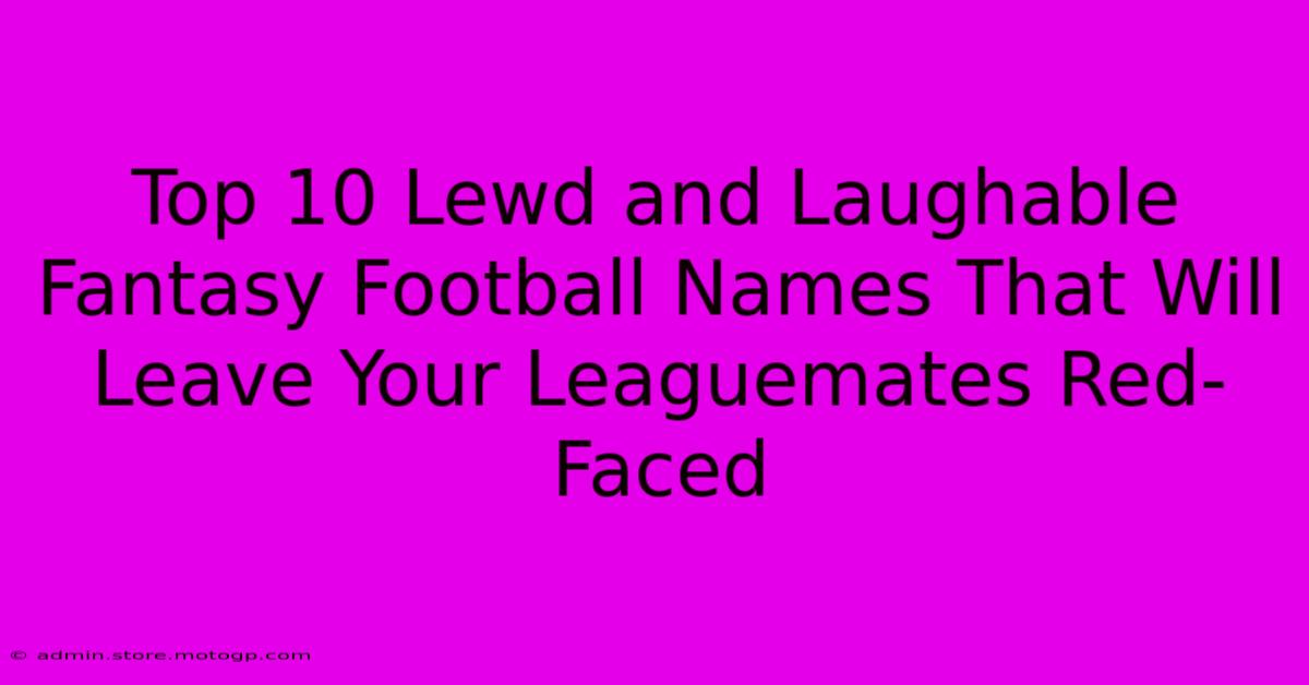 Top 10 Lewd And Laughable Fantasy Football Names That Will Leave Your Leaguemates Red-Faced